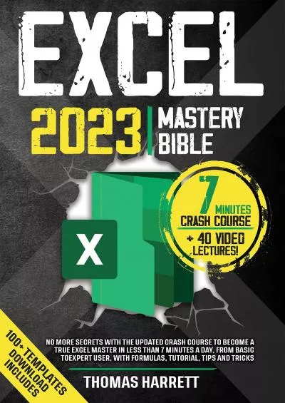 (EBOOK)-Excel 2023 Mastery Bible: No More Secrets with The Updated Crash Course to Become a True Excel Master in Less than 7 Minutes a Day, From Basic to Expert User, with Formulas, Tutorial, Tips and Tricks