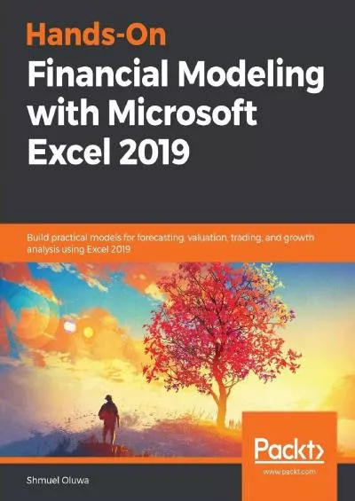 (DOWNLOAD)-Hands-On Financial Modeling with Microsoft Excel 2019: Build practical models for forecasting, valuation, trading, and growth analysis using Excel 2019