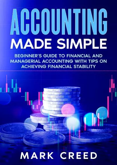 (EBOOK)-Accounting Made Simple: Beginner\'s Guide to Financial and Managerial Accounting With Tips on Achieving Financial Stability