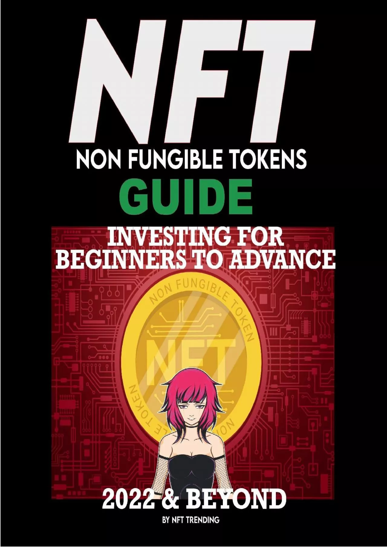 (BOOK)-NFT (Non Fungible Tokens) Investing Guide for Beginners to Advance 2022 & Beyond: