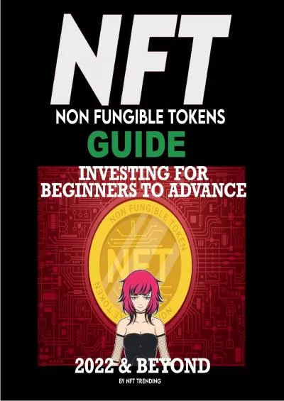 (BOOK)-NFT (Non Fungible Tokens) Investing Guide for Beginners to Advance 2022 & Beyond: NFTs Handbook for Artists, Real Estate & Crypto Art, Buying, Flipping ... to Advanced The Ultimate Handbook 4