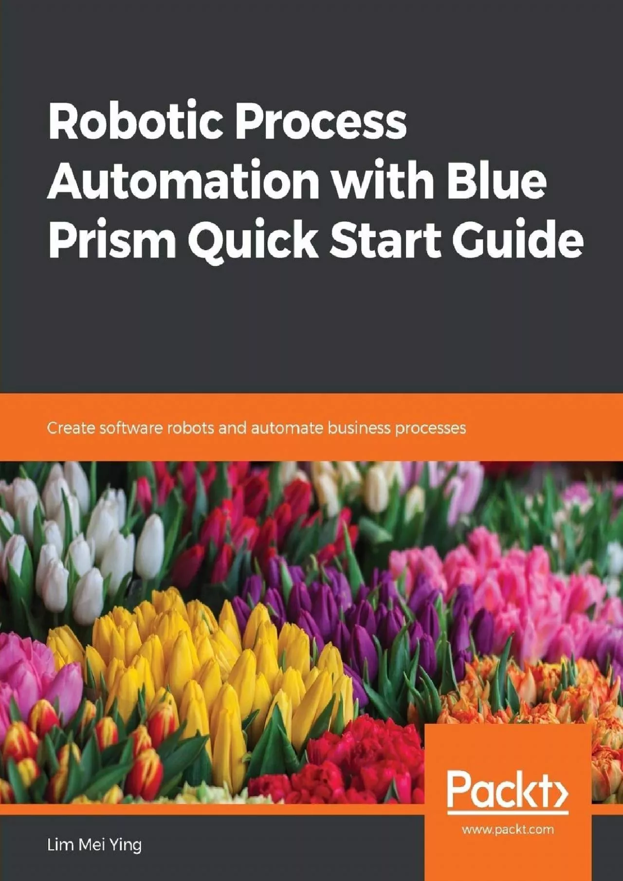 (DOWNLOAD)-Robotic Process Automation with Blue Prism Quick Start Guide: Create software