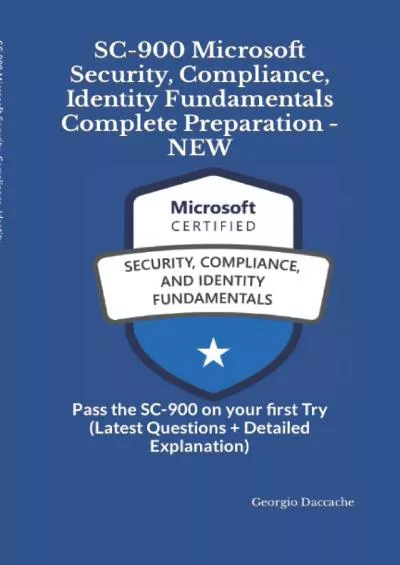 [READ]-SC-900 Microsoft Security, Compliance, Identity Fundamentals Complete Preparation - NEW: Pass the SC-900 on your first Try (Latest Questions + Detailed Explanation)