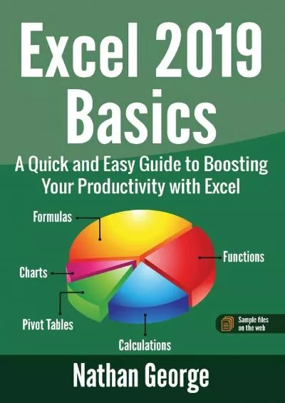 (DOWNLOAD)-Excel 2019 Basics: A Quick and Easy Guide to Boosting Your Productivity with Excel (Excel 2019 Mastery)