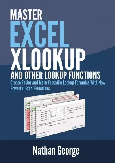 (BOOS)-Excel XLOOKUP and Other Lookup Functions: Create Easier and More Versatile Lookup Formulas with New Powerful Excel Functions (Excel 2019 Mastery)