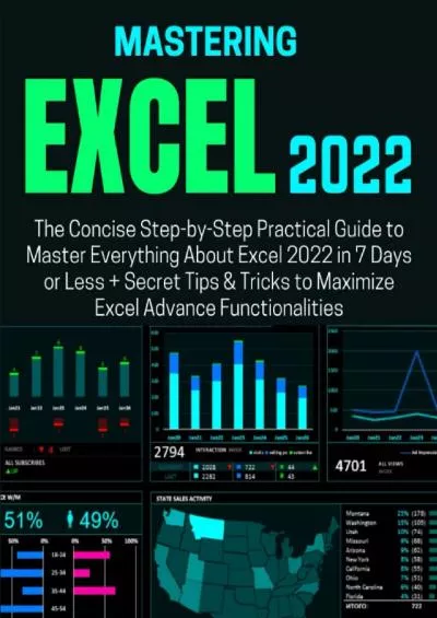 (READ)-MASTERING EXCEL 2022: The Concise Step-by-Step Practical Guide to Master Everything About Excel 2022 in 7 Days or Less + Secret Tips & Tricks to Maximize Excel Advance Functionalities