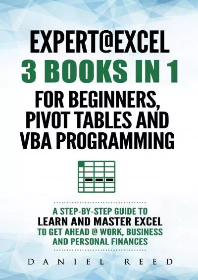 (EBOOK)-Expert @ Excel: 3 BOOKS IN 1: For beginners, Pivot Tables and VBA Programming