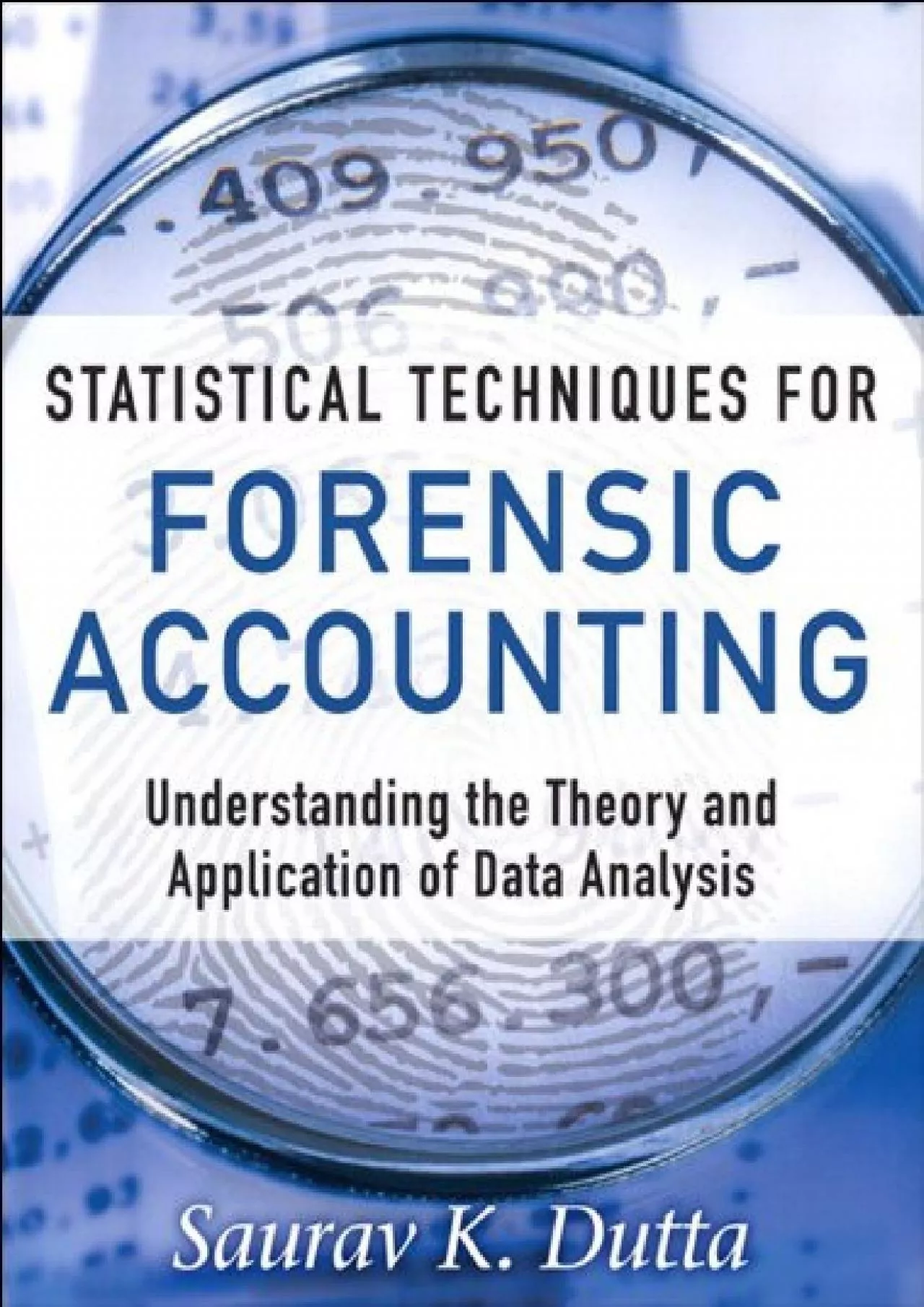 (BOOK)-Statistical Techniques for Forensic Accounting: Understanding the Theory and Application
