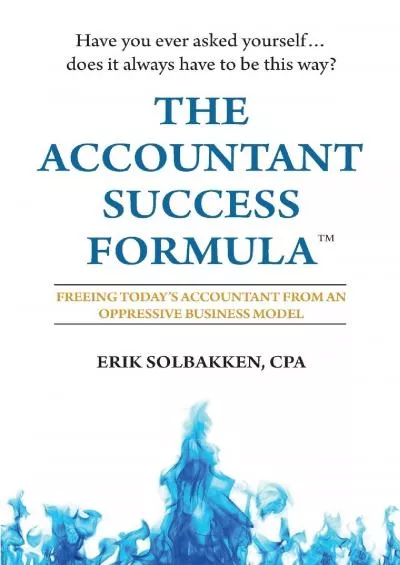 (BOOS)-The Accountant Success Formula™: Freeing Today\'s Accountant from an Oppressive Business Model