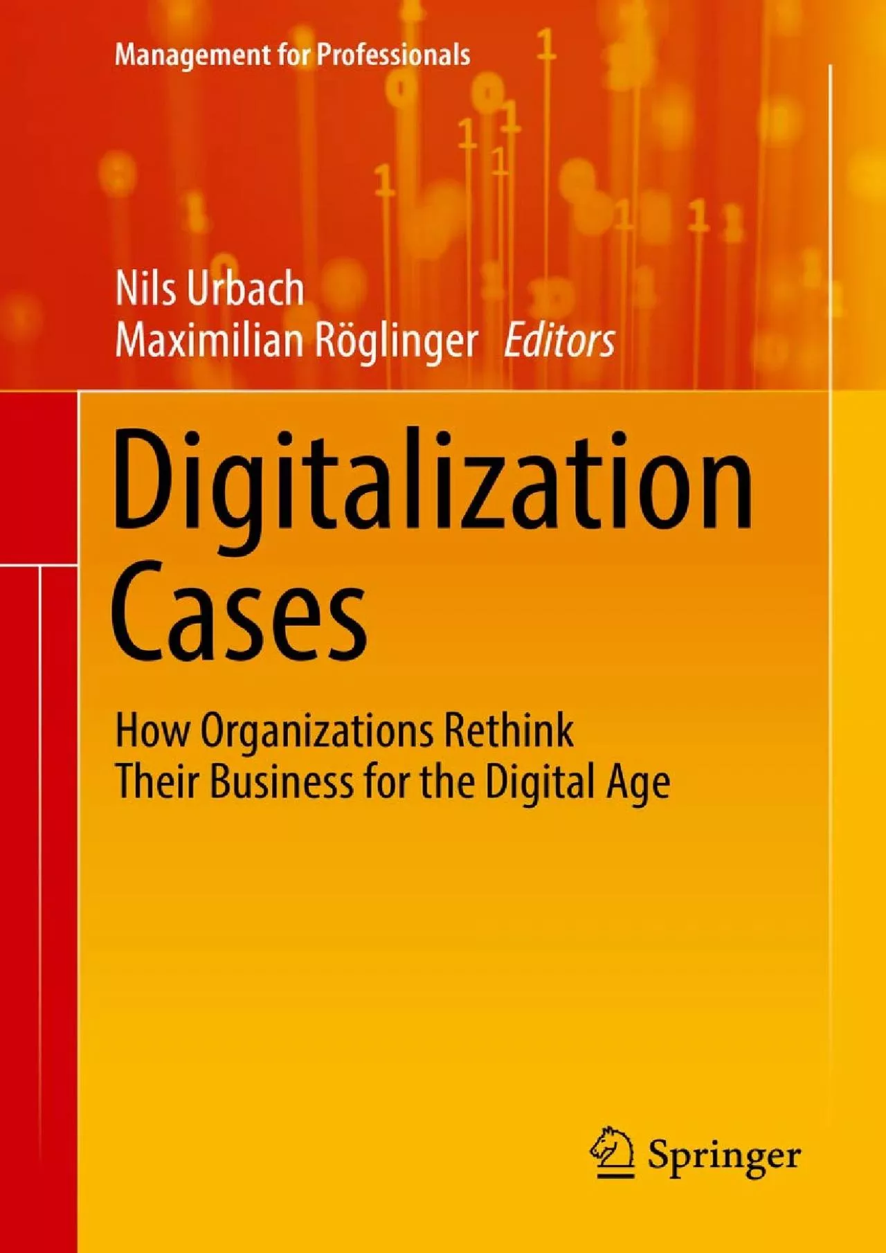 PDF-(DOWNLOAD)-Digitalization Cases: How Organizations Rethink Their Business for the Digital