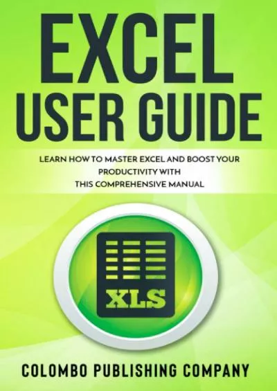 (READ)-Excel User Guide: Learn How to Master Excel and Boost Your Productivity With This