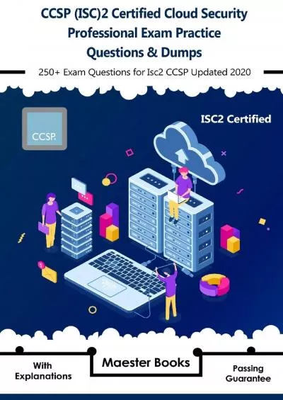 [DOWLOAD]-CCSP (ISC)2 Certified Cloud Security Professional Exam Practice Questions  Dumps: 250+ Exam Questions for Isc2 CCSP Updated 2020 with Explanations