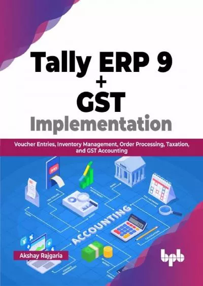 (BOOS)-Tally ERP 9 + GST Implementation: Voucher Entries, Inventory Management, Order Processing, Taxation, and GST Accounting (English Edition)