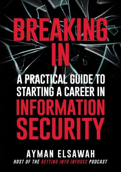 [FREE]-Breaking IN: A Practical Guide to Starting a Career in Information Security