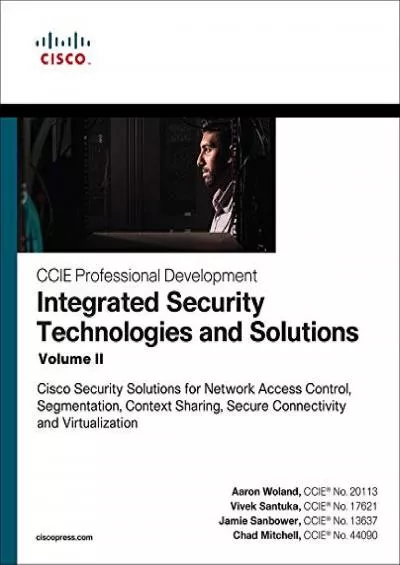 [eBOOK]-Integrated Security Technologies and Solutions - Volume II: Cisco Security Solutions for Network Access Control, Segmentation, Context Sharing, Secure ... (CCIE Professional Development)