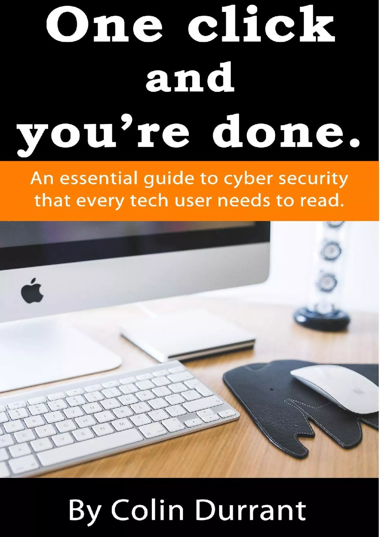 [FREE]-One Click And You\'re Done: An essential, easy to read guide to cyber security