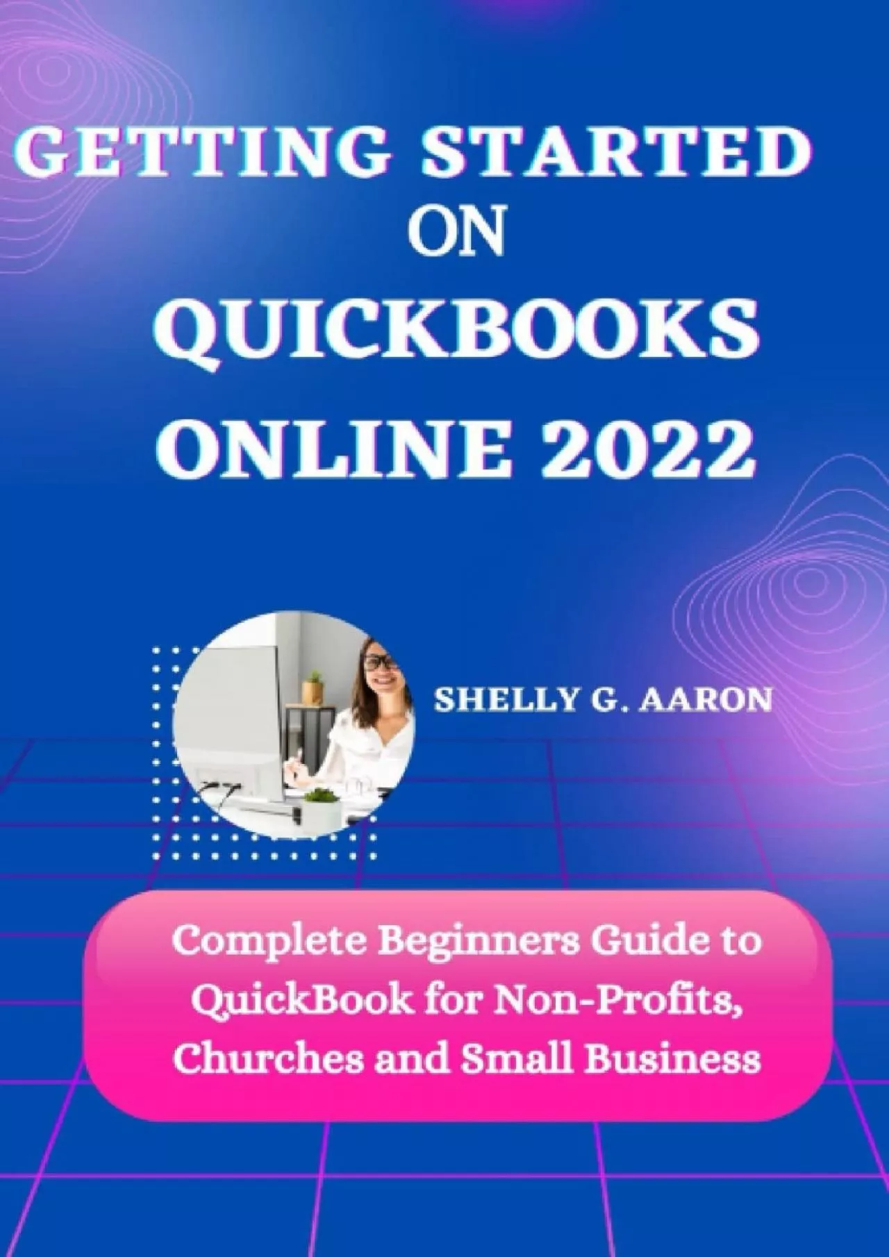 PDF-(DOWNLOAD)-Getting Started On QuickBooks Online 2022: Complete Beginners Guide to QuickBook