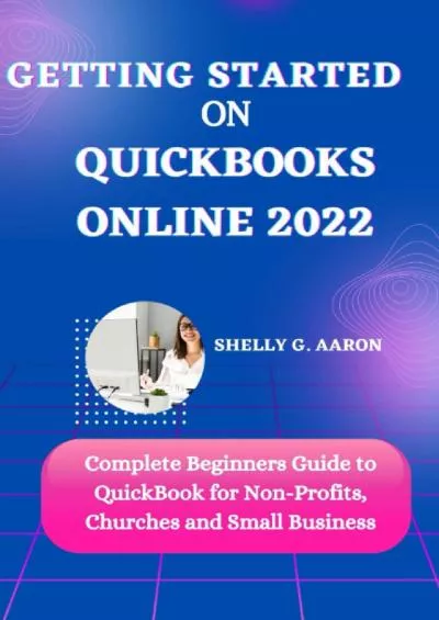 (DOWNLOAD)-Getting Started On QuickBooks Online 2022: Complete Beginners Guide to QuickBook for Non-Profits, Churches and Small Business (Accounting guide)