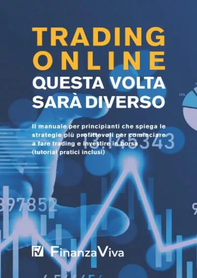 (READ)-TRADING ONLINE - QUESTA VOLTA SARÀ DIVERSO!: Il manuale per principianti che spiega le strategie più profittevoli per cominciare a fare trading e ... (tutorial pratici inclusi) (Italian Edition)