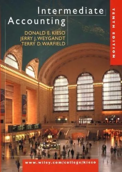 (DOWNLOAD)-Intermediate Accounting by Kieso, Donald E., Weygandt, Jerry J., Warfield, Terry D. [Wiley,2002] [Hardcover] 10TH EDITION