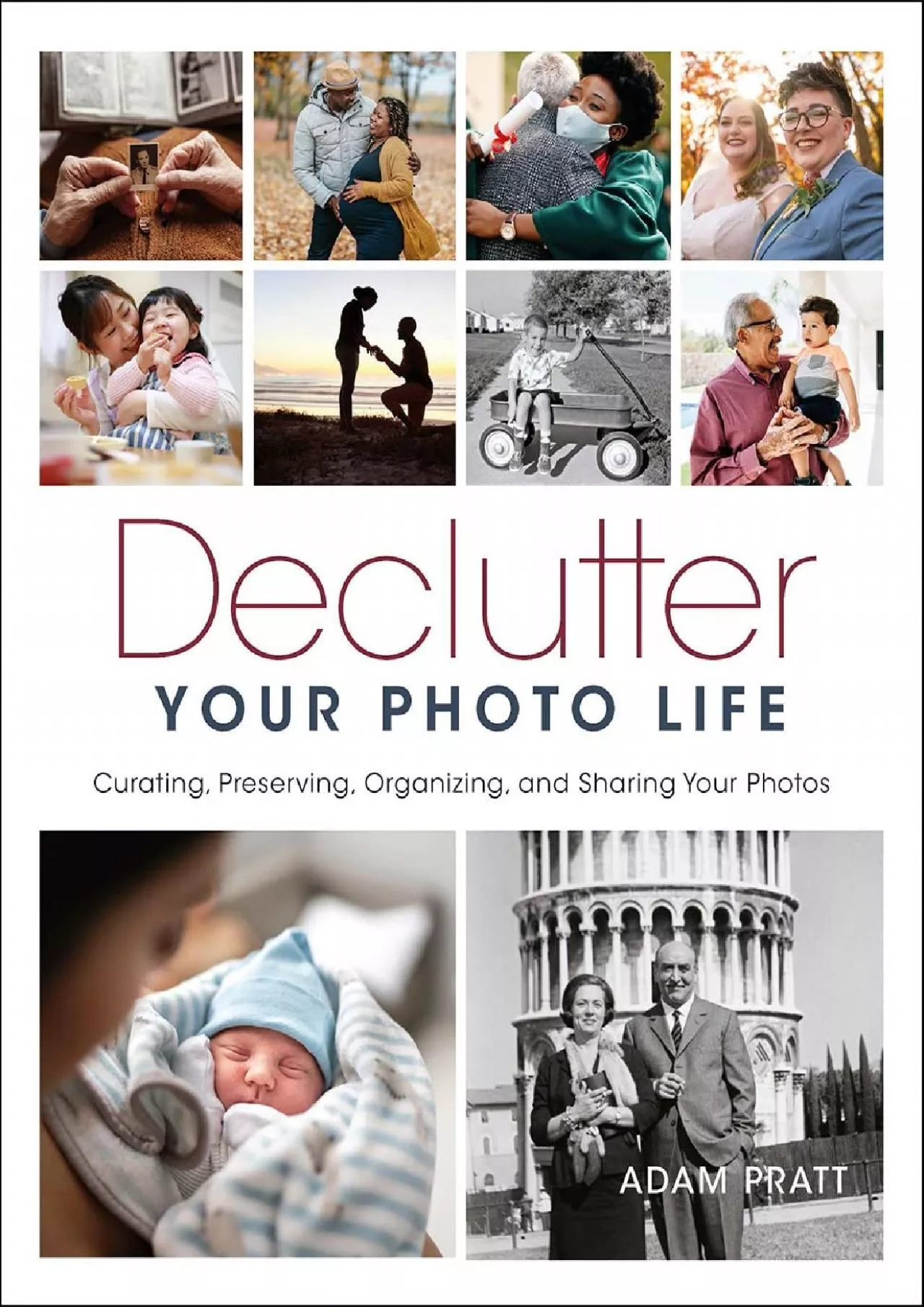 (DOWNLOAD)-Declutter Your Photo Life: Curating, Preserving, Organizing, and Sharing Your