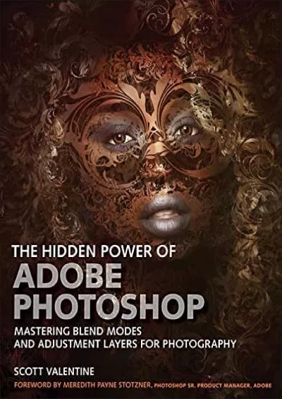 (READ)-Hidden Power of Adobe Photoshop, The: Mastering Blend Modes and Adjustment Layers for Photography