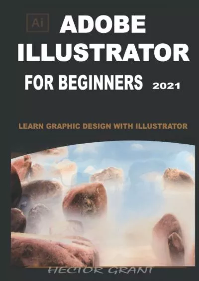 (BOOK)-ADOBE ILLUSTRATOR FOR BEGINNERS 2021: LEARN GRAPHIC DESIGN WITH ILLUSTRATOR