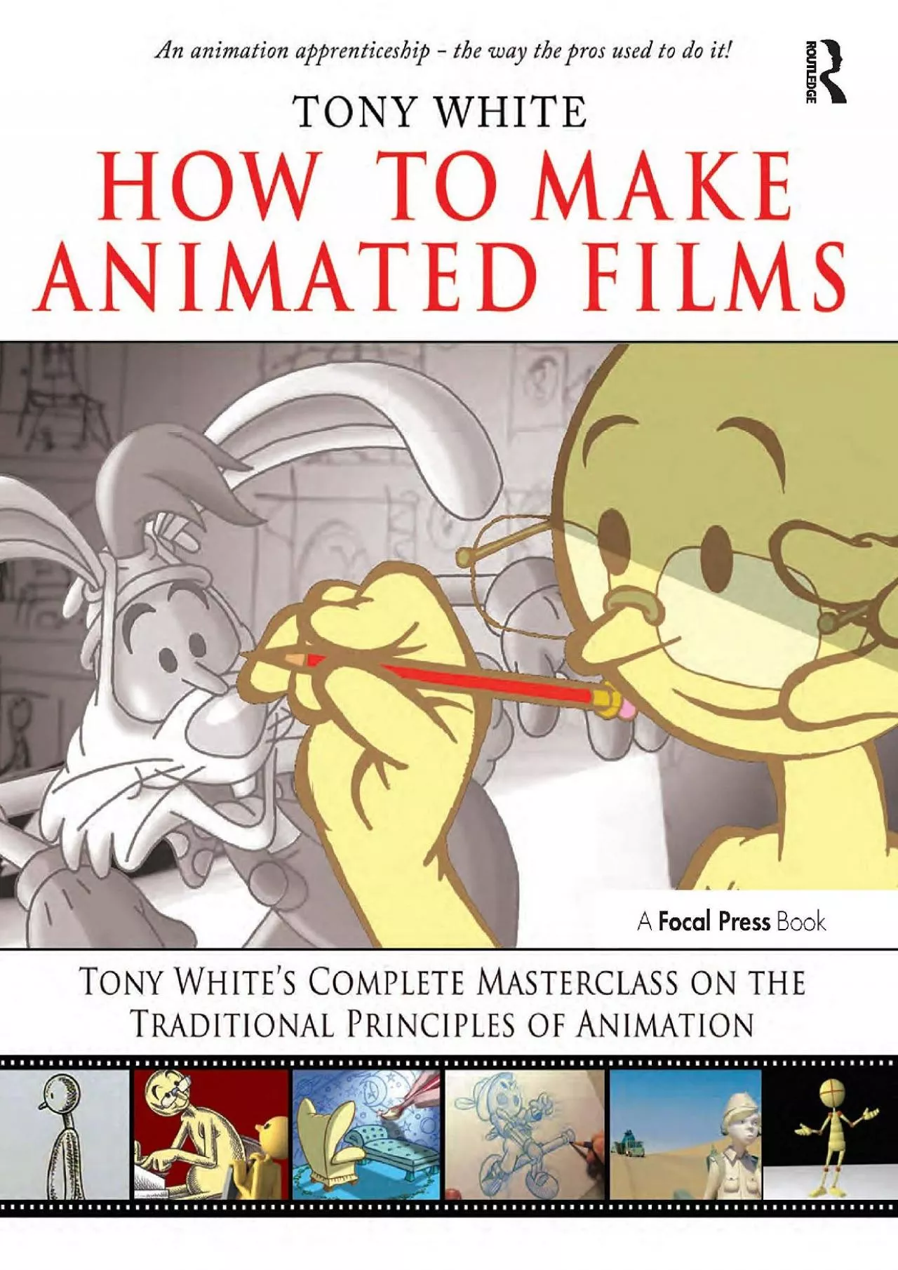 (EBOOK)-How to Make Animated Films: Tony White\'s Complete Masterclass on the Traditional