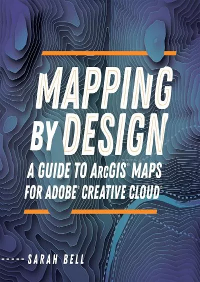 (BOOS)-Mapping by Design: A Guide to ArcGIS Maps for Adobe Creative Cloud