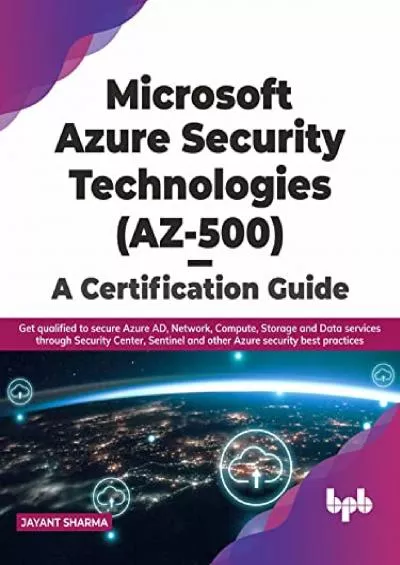 [BEST]-Microsoft Azure Security Technologies (AZ-500) - A Certification Guide: Get qualified to secure Azure AD, Network, Compute, Storage and Data services through ... security best practices (English Edition)