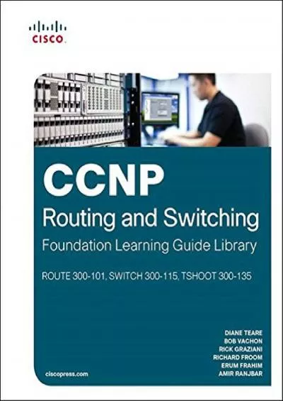 [PDF]-CCNP Routing and Switching Foundation Learning Guide Library: (ROUTE 300-101, SWITCH 300-115, TSHOOT 300-135) (Self-Study Guide)