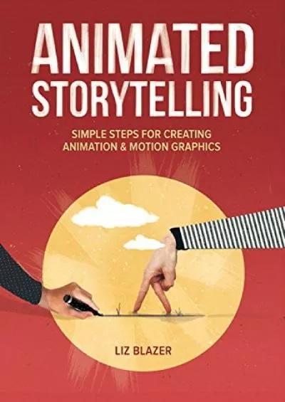 (EBOOK)-Animated Storytelling: Simple Steps For Creating Animation and Motion Graphics