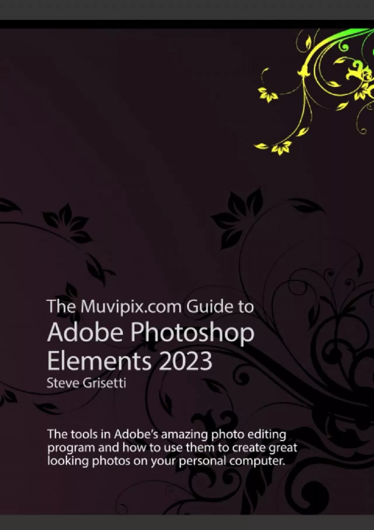 (DOWNLOAD)-The Muvipix.com Guide to Adobe Photoshop 2023: The tools in Adobe\'s amazing