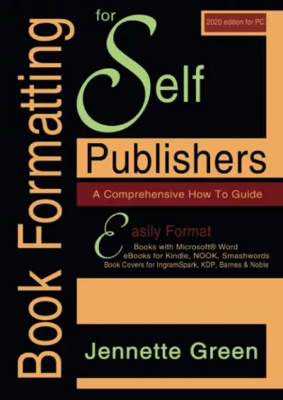 (BOOS)-Book Formatting for Self-Publishers, a Comprehensive How to Guide (2020 Edition for PC): Easily Format Books with Microsoft Word, eBooks for Kindle, ... Covers for IngramSpark, KDP, Barnes & Noble