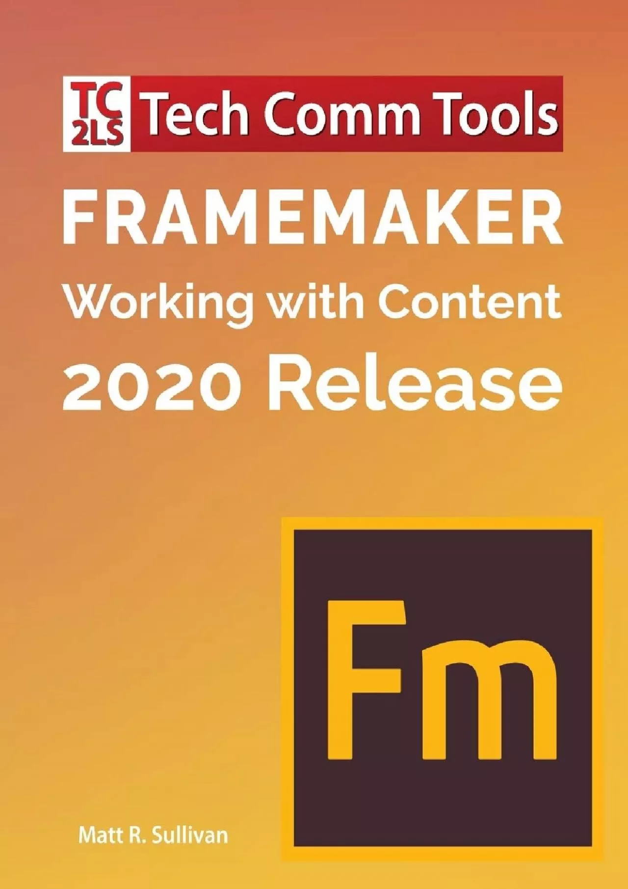 (EBOOK)-FrameMaker - Working with Content (2020 Release): Updated for 2020 Release (8.5\'x11\')