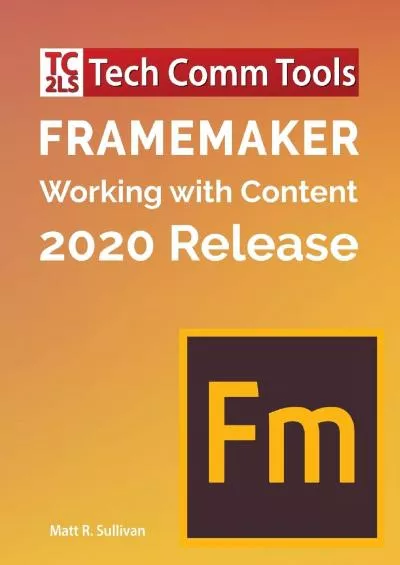 (EBOOK)-FrameMaker - Working with Content (2020 Release): Updated for 2020 Release (8.5\'x11\')