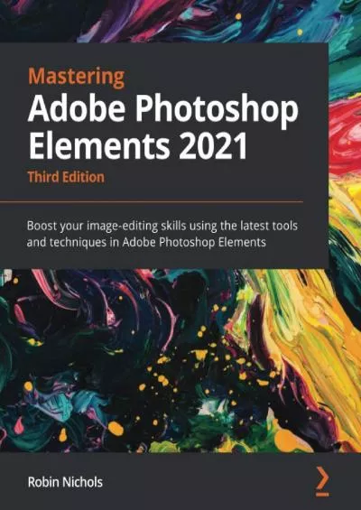 (BOOS)-Mastering Adobe Photoshop Elements 2021: Boost your image-editing skills using the latest tools and techniques in Adobe Photoshop Elements, 3rd Edition