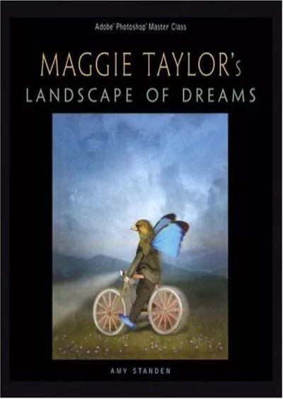 (READ)-Maggie Taylor\'s Landscape of Dreams: Adobe Photoshop Master Class