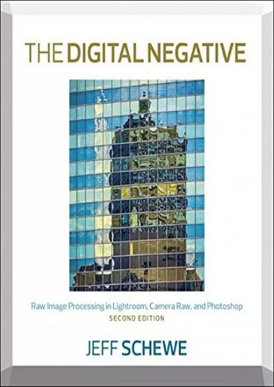 (DOWNLOAD)-Digital Negative, The: Raw Image Processing in Lightroom, Camera Raw, and Photoshop