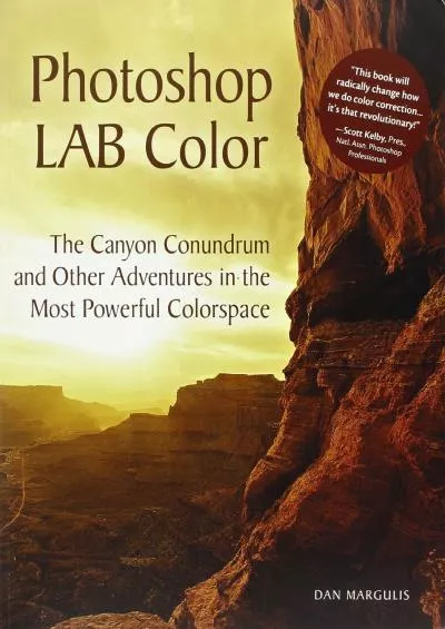 (EBOOK)-Photoshop LAB Color: The Canyon Conundrum and Other Adventures in the Most Powerful