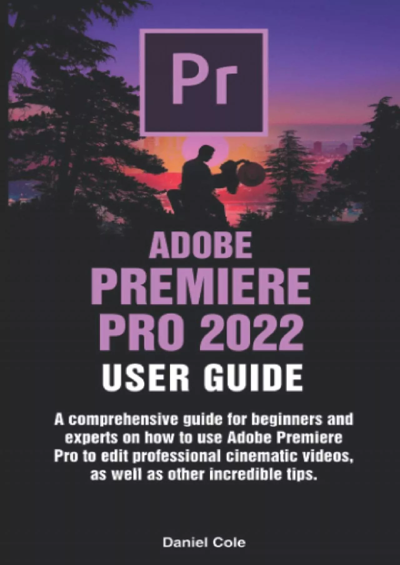 (BOOK)-ADOBE PREMIERE PRO 2022 USER GUIDE: A comprehensive guide for beginners and experts