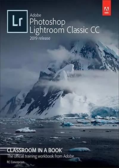 (READ)-Adobe Photoshop Lightroom Classic CC Classroom in a Book (2019 Release)