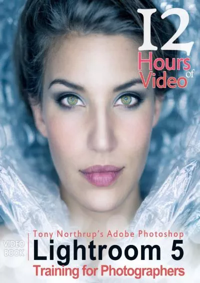 (EBOOK)-Tony Northrup\'s Adobe Photoshop Lightroom 5 Video Book: Training for Photographers