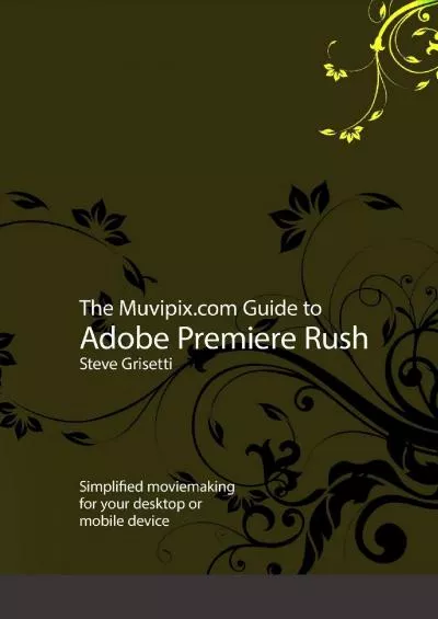 (EBOOK)-The Muvipix.com Guide to Adobe Premiere Rush: Simplified moviemaking for your desktop or mobile device