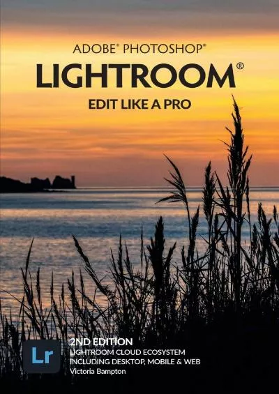 (DOWNLOAD)-Adobe Photoshop Lightroom - Edit Like a Pro (2nd Edition)