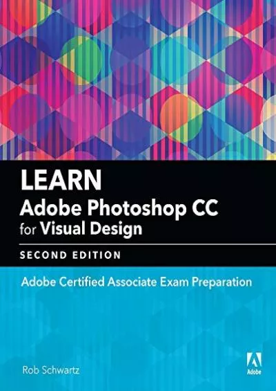 (EBOOK)-Learn Adobe Photoshop CC for Visual Communication: Adobe Certified Associate Exam Preparation (Adobe Certified Associate (ACA))