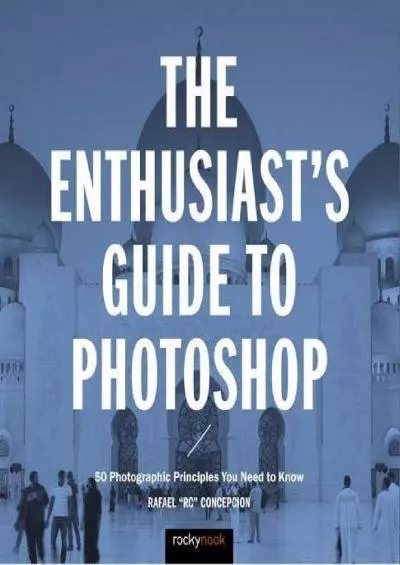 (BOOS)-The Enthusiast\'s Guide to Photoshop: 64 Photographic Principles You Need to Know