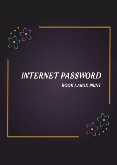 [READ]-Internet Password Book Large Print: with Alphabetical Tabs and Easy Organizer of Online Account, Flowers