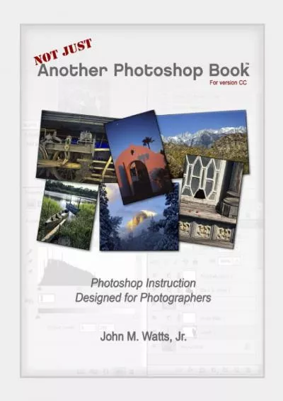 (READ)-Not Just Another Photoshop Book: Photoshop Instruction Designed for Photographers