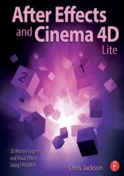 (READ)-After Effects and Cinema 4D lite: 3D Motion Graphics and Visual Effects using Cineware